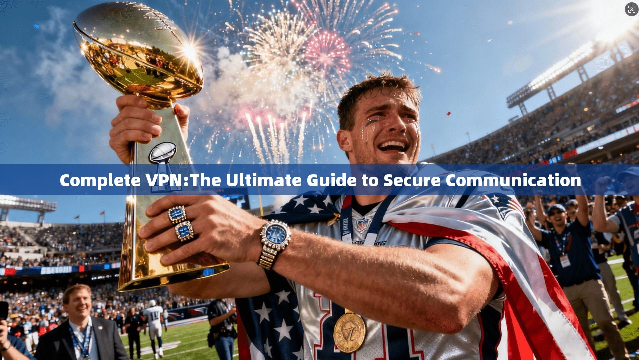 Complete VPN:The Ultimate Guide to Secure Communication